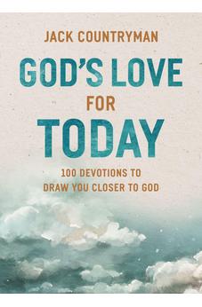 God's Love for Today: 100 Devotions to Draw You Closer to God 9781400248544