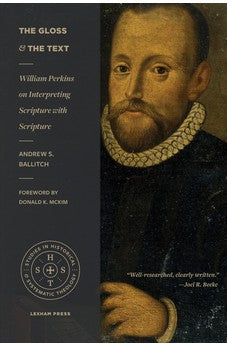 The Gloss and the Text: William Perkins on Interpreting Scripture with Scripture (Studies in Historical and Systematic Theology)