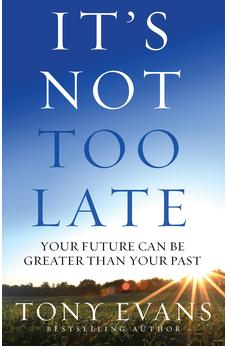 It's Not Too Late: Your Future Can Be Greater Than Your Past 9780736968492