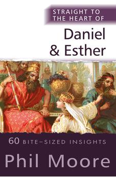 Straight to the Heart of Daniel and Esther: 60 Bite-Sized Insights (The Straight to the Heart Series) 9780857219787