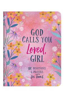 God Calls You Loved, Girl: 180 Devotions & Prayers for Teens