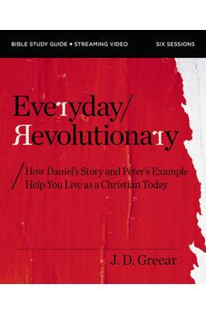 Everyday Revolutionary Bible Study Guide plus Streaming Video: How Daniel's Story and Peter's Example Help You Live as a Christian Today