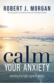 Calm Your Anxiety: Winning the Fight Against Worry 9781400334308