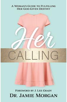 Her Calling: A Woman's Guide to Fulfilling Her God-given Destiny 9781610360807