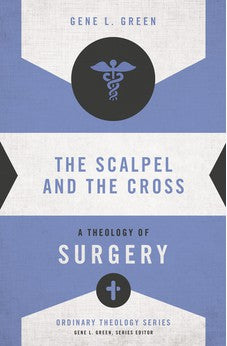 The Scalpel and the Cross: A Theology of Surgery (Ordinary Theology)