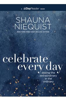 Celebrate Every Day: Seeing the Extraordinary in the Ordinary 9780310167860