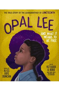 Opal Lee and What It Means to Be Free: The True Story of the Grandmother of Juneteenth 9781400231256
