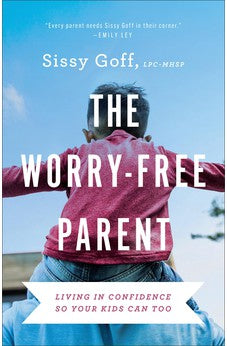 The Worry-Free Parent: Living in Confidence So Your Kids Can Too 9780764241024