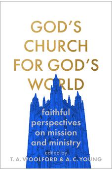 God's Church for God's World: Faithful Perspectives on Mission and Ministry 9781789742244