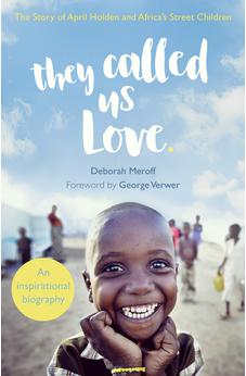 They Called Us Love: The Story of April Holden and Africa's Street Children 9780281079063