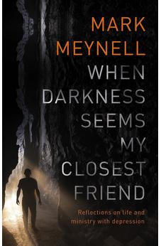 When Darkness Seems My Closest Friend: Reflections On Life And Ministry With Depression 9781783596508