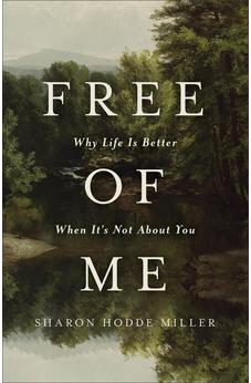 Free of Me: Why Life Is Better When It's Not About You (Find Joy in Humility, Focus on God, and Self Forgetfulness) 9781540904249