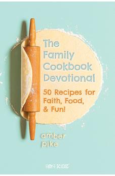 The Family Cookbook Devotional: 50 Recipes for Faith, Food, & Fun! (Kidz Devotionals)