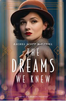 The Dreams We Knew: A Novel of the Roaring Twenties 9780825448140