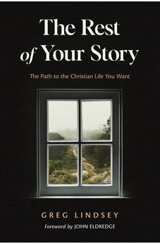 The Rest of Your Story: The Path to the Christian Life You Want 9780830785827
