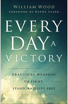 Every Day a Victory: Practical Weapons to Fight, Stand and Live Free 9780800762926