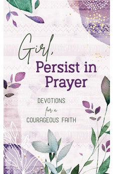 Girl, Persist in Prayer: Devotions for a Courageous Faith 9781636094106