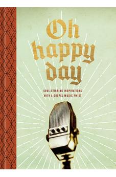 Oh Happy Day: Soul-Stirring Inspirations with a Gospel Music Twist
