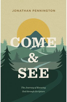 Come and See: The Journey of Knowing God through Scripture 9781433571282