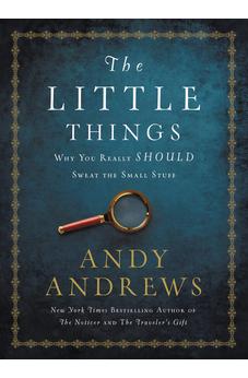 The Little Things: Why You Really Should Sweat the Small Stuff 9780718077327