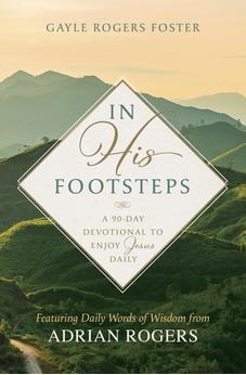 In His Footsteps: A 90-Day Devotional to Enjoy Jesus Daily (Featuring Daily Words of Wisdom from Adrian Rogers) 9798384515654