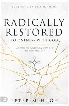 Radically Restored to Oneness with God: Embrace the Relationship with God You Were Made For 9780768457827