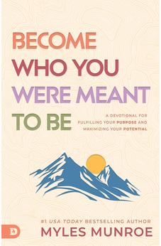 Become Who You Were Meant to Be: A Devotional for Fulfilling Your Purpose and Maximizing Your Potential 9780768477757