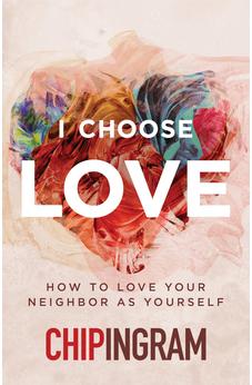 I Choose Love: How to Love Your Neighbor As Yourself 9780802437891
