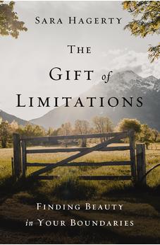 The Gift of Limitations: Finding Beauty in Your Boundaries 9780310357049