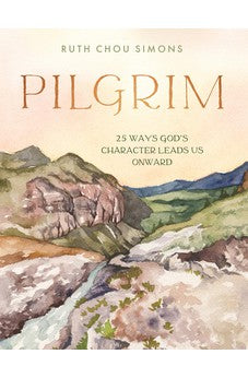 Pilgrim: 25 Ways God's Character Leads Us Onward 9780736982924