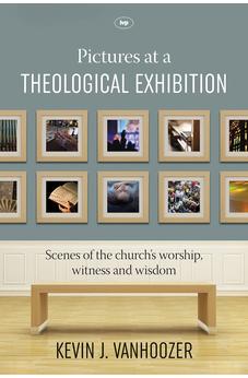 Pictures at a Theological Exhibition: Scenes of the Church's Worship, Witness and Wisdom 9781783594269