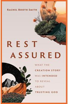 Rest Assured: What the Creation Story Was Intended to Reveal about Trusting God 9780802432742
