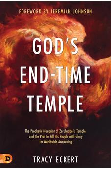 God's End-Time Temple: The Prophetic Blueprint of Zerubbabel's Temple, and the Plan to Fill His people With Glory for Worldwide Awakening 9780768454246