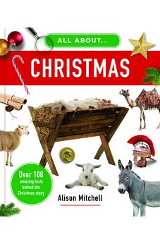 All about Christmas: Over 100 Amazing Facts behind the Christmas Story 9781784987763