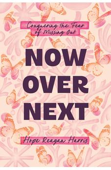 Now Over Next: Conquering the Fear of Missing Out 9780830785872