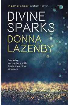 Divine Sparks: Everyday Encounters With God's Incoming Kingdom 9780281074945