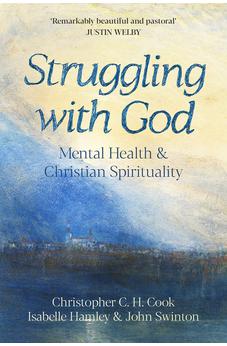 Struggling with God: Mental Health and Christian Spirituality: Foreword by Justin Welby 9780281086412