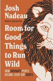 Room for Good Things to Run Wild: How Ordinary People Become Every Day Saints 9781400341054