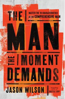 The Man the Moment Demands: Master the 10 Characteristics of the Comprehensive Man 9781400249053