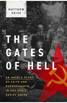 The Gates of Hell: An Untold Story of Faith and Perseverance in the Early Soviet Union 9781683595953