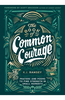 The Book of Common Courage: Prayers and Poems to Find Strength in Small Moments 9780310461333