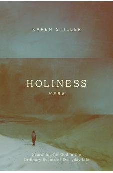 Holiness Here: Searching for God in the Ordinary Events of Everyday Life 9781641587457