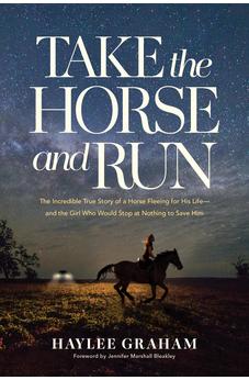 Take the Horse and Run: The Incredible True Story of a Horse Fleeing for His Life--and the Girl Who Would Stop at Nothing to Save Him 9798400510243