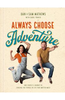 Always Choose Adventure: One Couple's Journey of Chasing the Things in Life That Matter Most 9798400502095