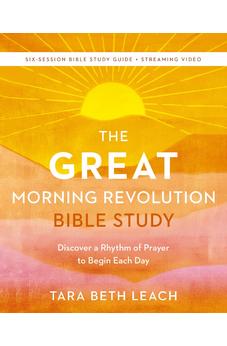 The GREAT Morning Revolution Bible Study Guide plus Streaming Video: Discover a Rhythm of Prayer to Begin Each Day