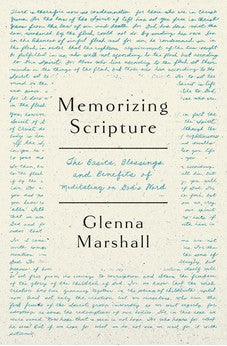 Memorizing Scripture: The Basics, Blessings, and Benefits of Meditating on God's Word 9780802431097