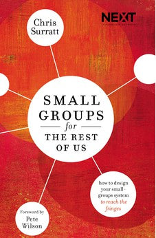 Small Groups for the Rest of Us: How to Design Your Small Groups System to Reach the Fringes 9780718032319