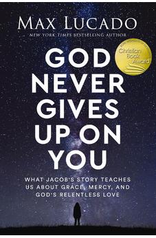 God Never Gives Up on You: What Jacob's Story Teaches Us About Grace, Mercy, and God's Relentless Love 9781400239573