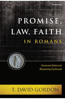 Promise, Law, Faith in Romans: Covenant-Historical Reasoning Continued 9781496484260