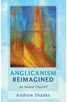 Anglicanism Reimagined: An Honest Church? 9780281060856
